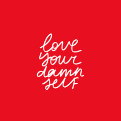 Minimalist vector lettering on white background. Love Your Damn Self inspirational quote. Hand drawn inscription.