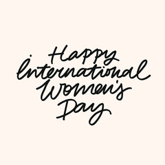 Minimalist vector lettering. Happy International Women's Day quote. Feminism related image. Hand drawn inscription.