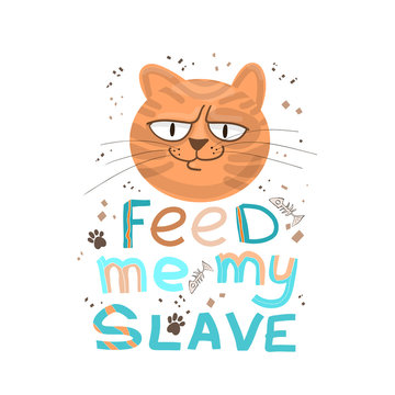 Funny stern red cat and the inscription under it feed me my slave, a beautiful design for a T-shirt, cup, postcard. Freehand lettering in doodle style. Humor concept. Great for poster, banner.