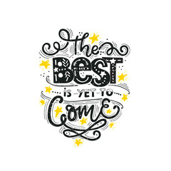 The best is yet to come. Inspirational quote