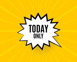 Today only sale symbol. Chat speech bubble. Special offer sign. Best price. Yellow vector banner with bubble. Today only text. Chat badge. Colorful background. Vector
