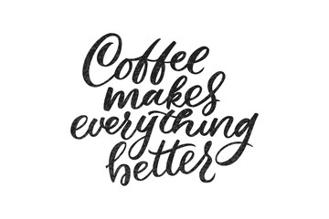 Coffee makes everything better lettering. Drawn art sign