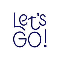 Let's GO, Hand-drawn vector lettering. Handwritten phrase Isolated on white background. Motivational quote. Vector illustration