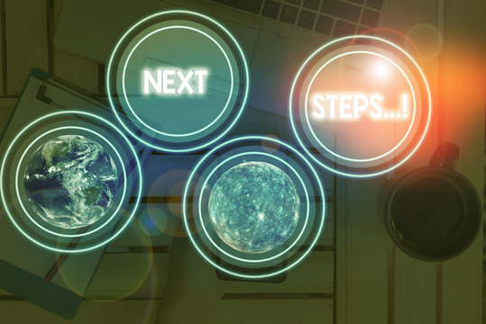 Word writing text Next Steps. Business photo showcasing something you do after you have finished doing first one Elements of this image furnished by NASA