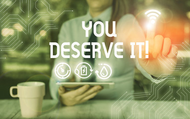 Conceptual hand writing showing You Deserve It. Concept meaning should have it because of their...