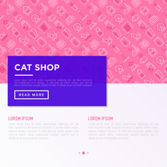 Cat shop concept with thin line icons: bags for transportation, hygiene, collars, doors, toys, feeders, scratchers, litter, shack, training. Modern vector illustration, template with copy space.