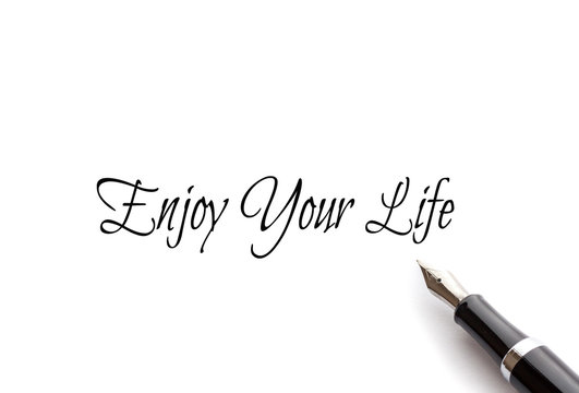 Enjoy Your Life text on isolated background with Fountain pen