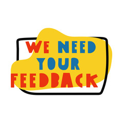 We need your feedback badge. Vector illustrations on white background.