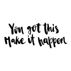 You got this, make it happen. Hand drawn motivational quote. Ink illustration. Modern brush calligraphy. Isolated on white background.