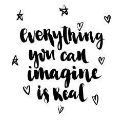 Everything you can imagine is real. Modern calligraphy quote, vector lettering isolated on white background. Positive saying for cards, motivational posters and t-shirt