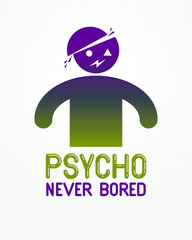 Psycho never bored funny vector cartoon logo or poster with weird expression man icon, t shirt print or social media picture.