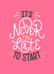 Vector illustration of It's never too late to start isolated on pink background. Handmade typography poster of powerful motivation, shirt design print, badge, icon, card, postcard, logo, banner, tag.