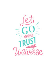 Vector calligraphy text with white background  "Let go and trust the Universe". Hand drawn lettering typography poster. Inspirational postcard, design print for icon, greeting card, party invitation