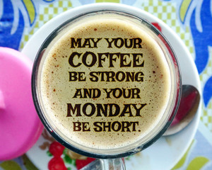 104 May your coffee be strong and your Monday be short - written on coffee cup