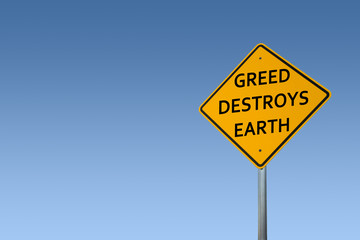 "GREED DESTROYS EARTH" Road Sign