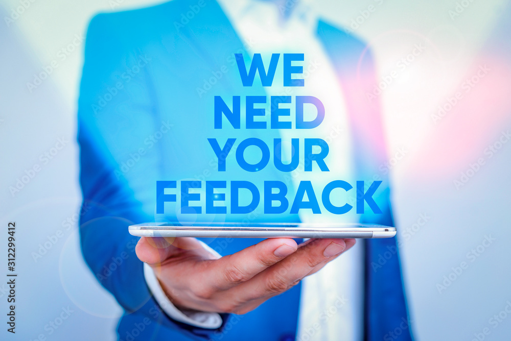 Poster writing note showing we need your feedback. business concept for criticism given to say can be done 