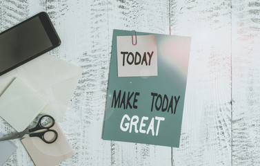 Writing note showing Make Today Great. Business concept for Motivation for a good day Inspiration...
