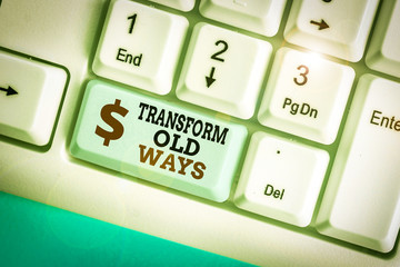 Conceptual hand writing showing Transform Old Ways. Concept meaning replace it with new methods...