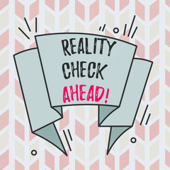 Text sign showing Reality Check Ahead. Business photo text makes them recognize truth about situations or difficulties Asymmetrical uneven shaped format pattern object outline multicolour design