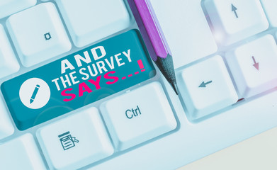 Conceptual hand writing showing And The Survey Says. Concept meaning written spoken results of...