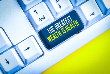 Conceptual hand writing showing The Greatest Wealth Is Health. Concept meaning being in good health...