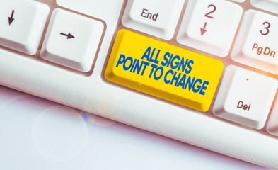 Handwriting text writing All Signs Point To Change. Conceptual photo Necessity of doing things...