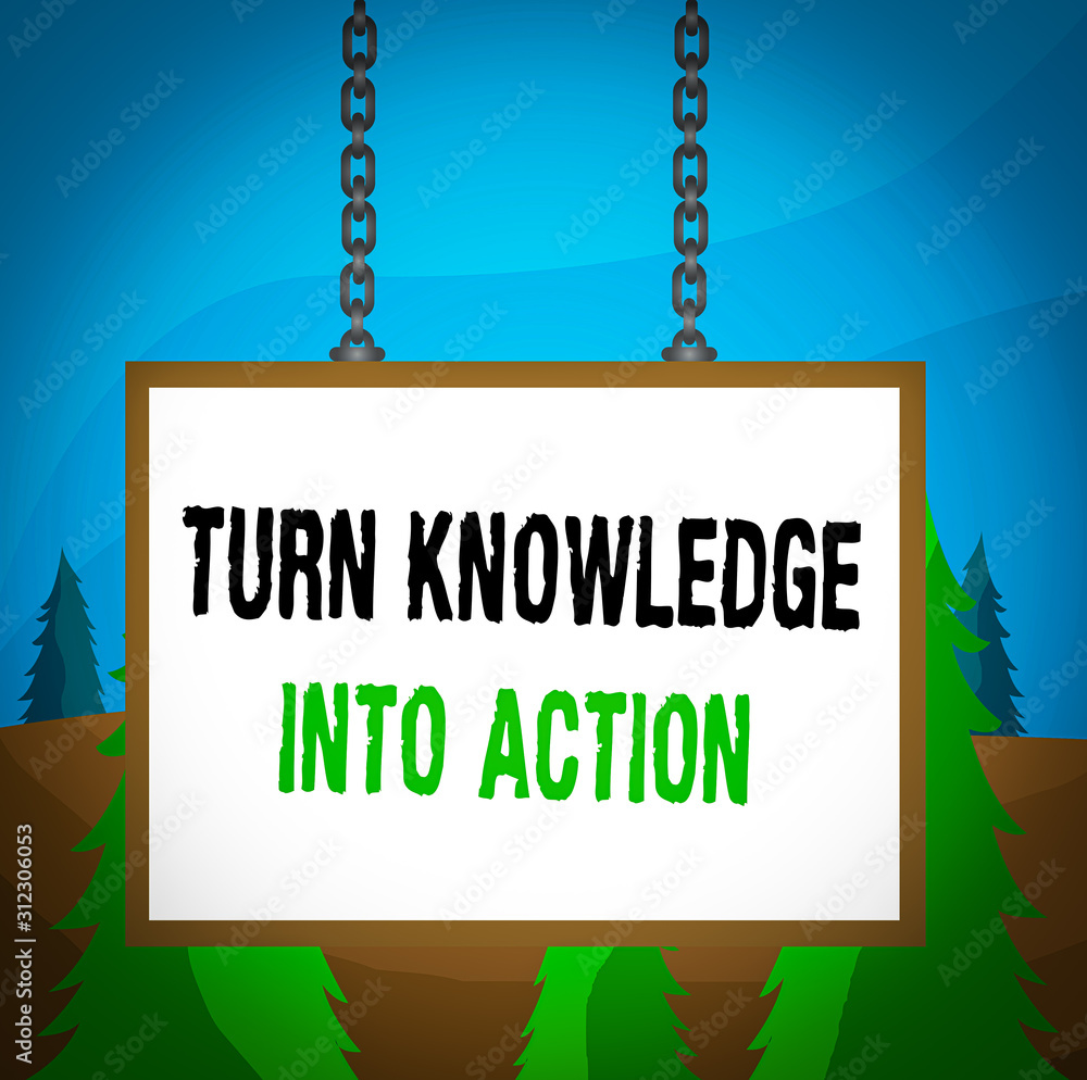 Poster word writing text turn knowledge into action. business photo showcasing apply what you have learned 
