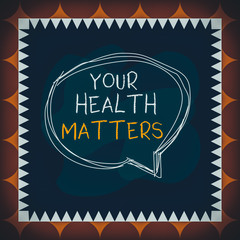 Writing note showing Your Health Matters. Business concept for good health is most important among other things Speaking bubble inside asymmetrical object multicolor design