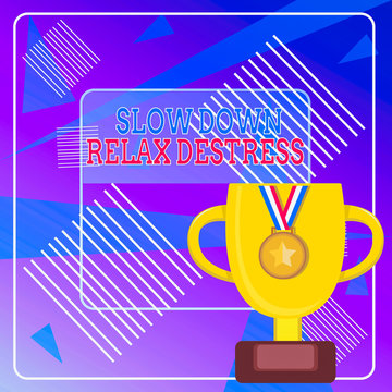 Word writing text Slow Down Relax Destress. Business photo showcasing calming bring happiness and put you in good mood Trophy Cup on Pedestal with Plaque Decorated by Medal with Striped Ribbon
