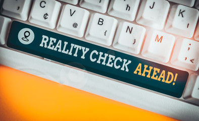 Writing note showing Reality Check Ahead. Business concept for makes them recognize truth about...