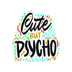 Cute but psycho. Hand drawn isolated emblem with quote. Good for scrap booking, posters, T-shirts, greeting cards, banners.