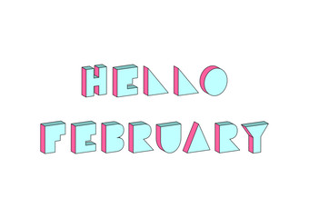 Hello February text with 3d isometric effect on white background