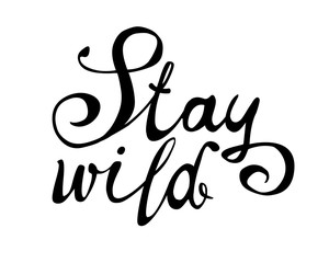 Stay wild. Motivational calligraphic inscription