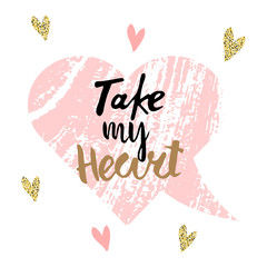 Take my heart hand drawn lettering. Romantic card for Valentine's Day. Stock vector illustration