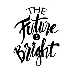 The future is bright. Motivational quote.