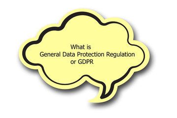 What is General Data Protection Regulation or GDPR word written talk bubble