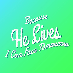 Because He Lives I can Face Tomorrow lyrics hymn