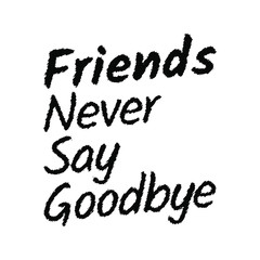 Friends never say goodbye. Inspirational quotes about friendship.