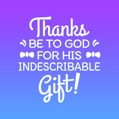 Thanks be to god for his indescribable gift from 2 corinthians. Bible quote