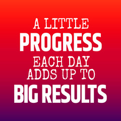 Fitness motivational quotes for athletes - A little progress each day adds up to big results
