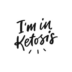 Keto diet hand drawn lettering words for overlay, print. Typographic sign i'm in ketosis for packaging, menu. Healthy lifestyle. I'm in ketosis.