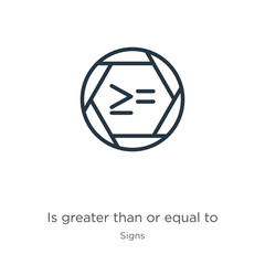 Is greater than or equal to icon. Thin linear is greater than or equal to outline icon isolated on white background from signs collection. Line vector sign, symbol for web and mobile