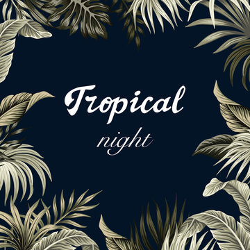 Tropical night slogan palm leaves vintage floral illustration. Exotic frame print.