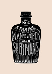 Lettering quote on a bottle.  Black and white graphics. Can be used as a poster in a restaurant, cafe, bar. A drunk man's words are a sober man's thoughts.