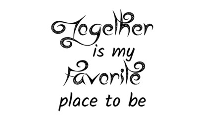 Together is my favorite place to be, hand lettering inscription text to winter holiday design