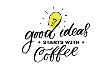 Good ideas starts with coffee lettering. Drawn art sign