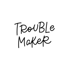 Trouble maker calligraphy quote lettering