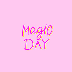 Magic day pink calligraphy quote lettering