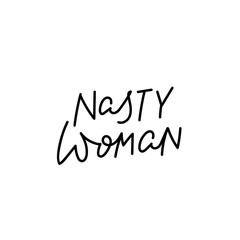 Nasty woman feminist calligraphy quote lettering