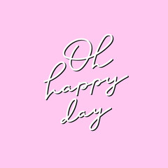 Oh happy day pink calligraphy quote lettering